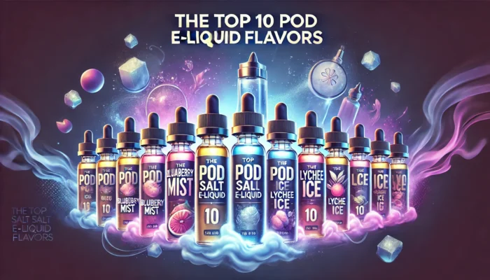 Top 10 Pod Salt E-Liquid Flavors