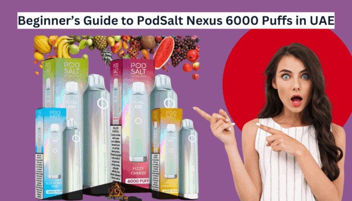 Beginner’s Guide to PodSalt Nexus 6000 Puffs in UAE