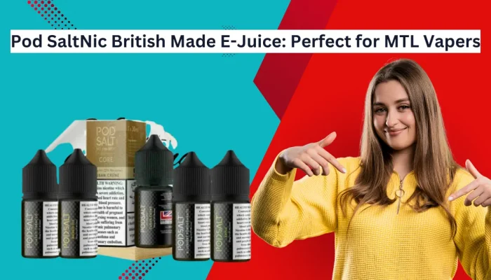 Pod SaltNic British Made E-Juice A Perfect Choice for MTL Vapers in UAE
