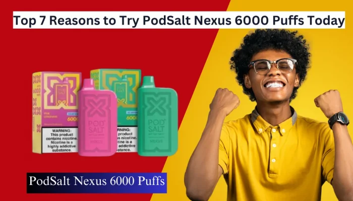 Reasons to Try PodSalt Nexus 6000 Puffs Today in 2025