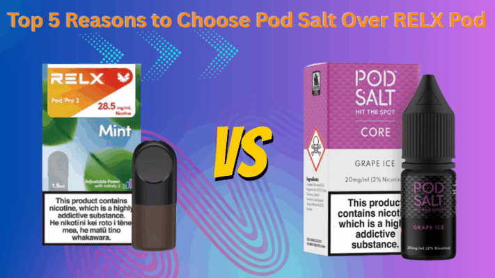 Top 5 Reasons to Choose Pod Salt Over RELX Pod
